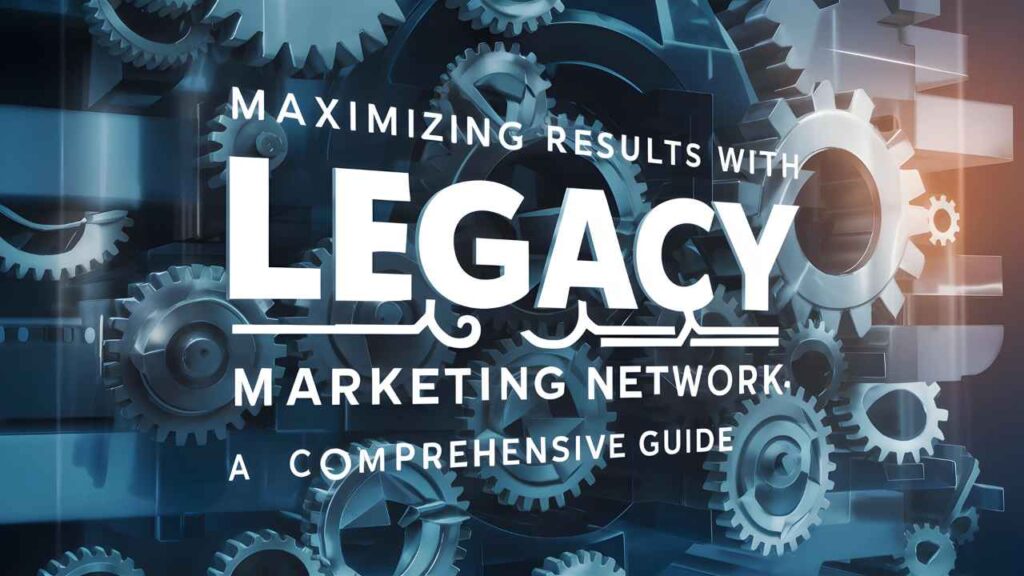 III. Strategies for Successful Legacy Marketing Network