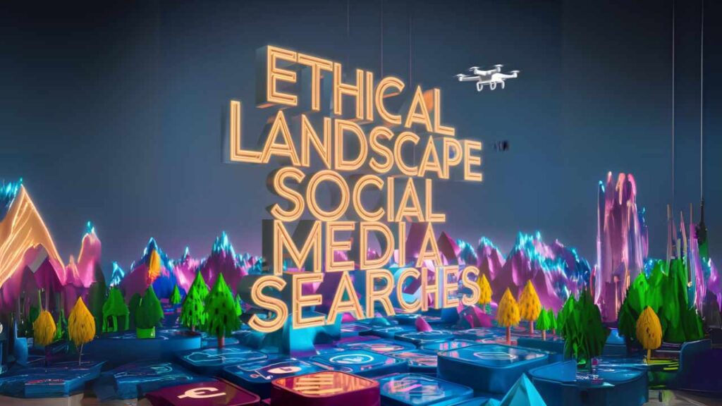 Ethical Landscape of Social Media Searches