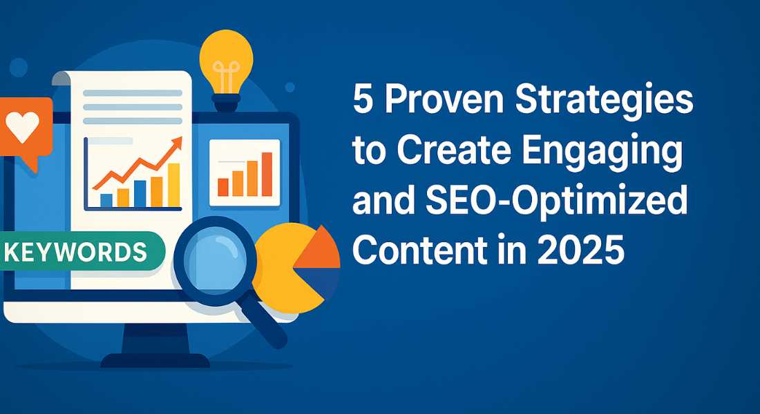 5 Proven Strategies to Create Engaging and SEO-Optimized Content in 2025