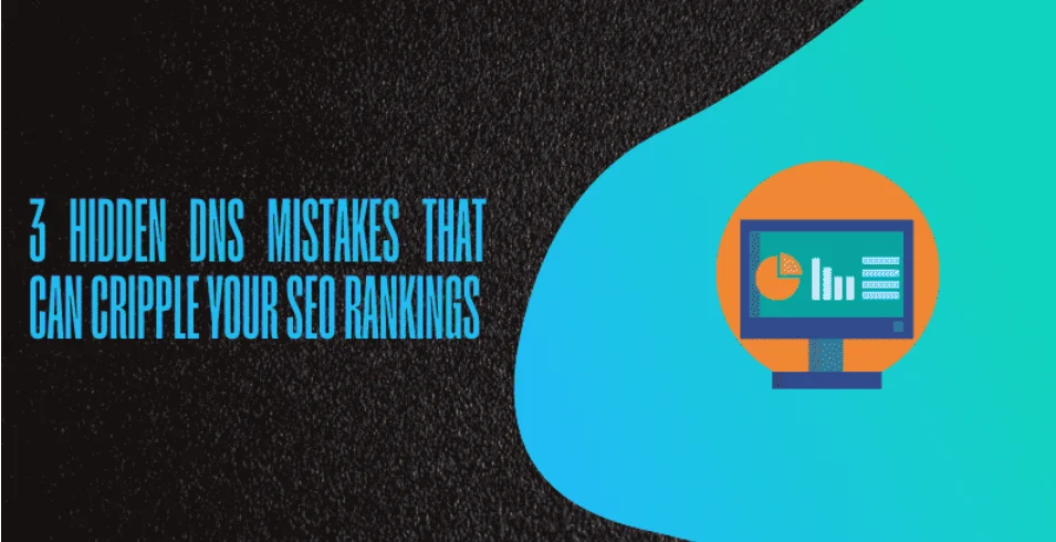 3 Hidden DNS Mistakes That Can Cripple Your SEO Rankings