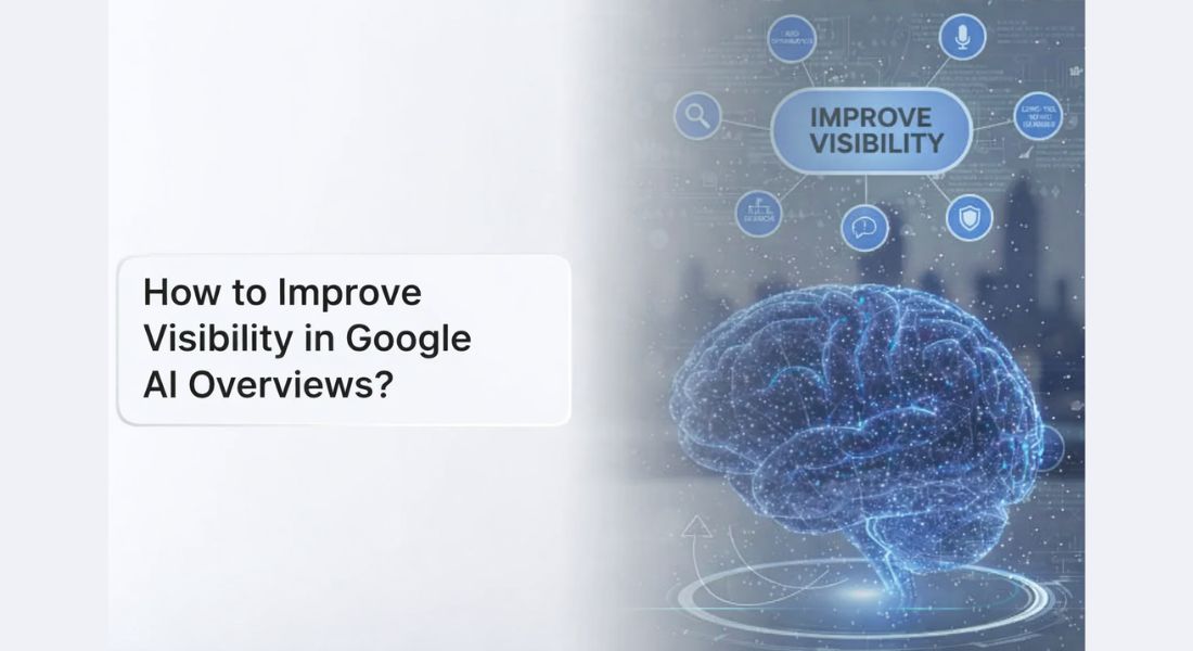 How to Improve Visibility in Google AI Overviews?